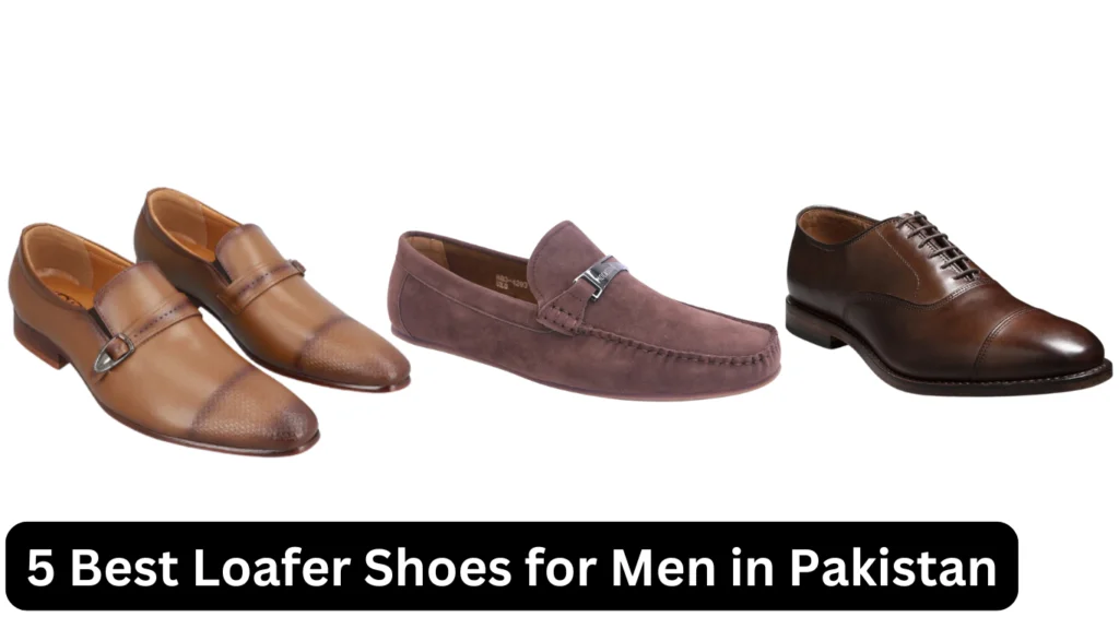 5 Best Loafer Shoes for Men in Pakistan 2025 A Stylish and Comfortable Guide