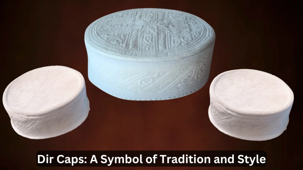 Dir Cap: A Symbol of Tradition and Style
