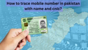 How to Trace Mobile Number in Pakistan With Name and CNIC